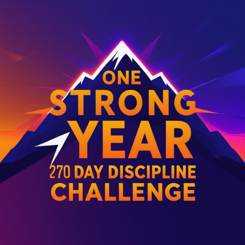 ONE STRONG YEAR: 270-Day Discipline Challenge